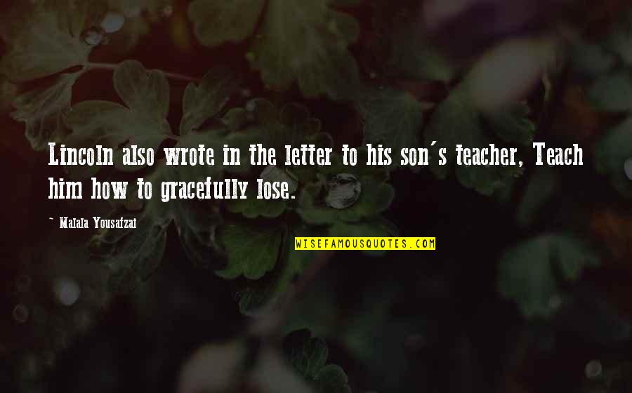 Letter To My Son Quotes By Malala Yousafzai: Lincoln also wrote in the letter to his