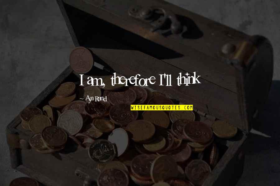 Letter To My Unborn Quotes By Ayn Rand: I am, therefore I'll think Letter To My Unborn Quotes By Ayn Rand: I am, therefore I'll think