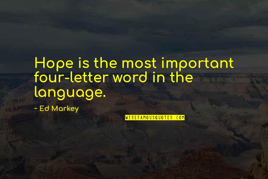 Letter W Quotes By Ed Markey: Hope is the most important four-letter word in