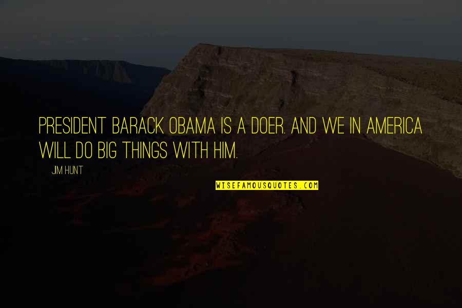 Letteratura Quotes By Jim Hunt: President Barack Obama is a doer. And we