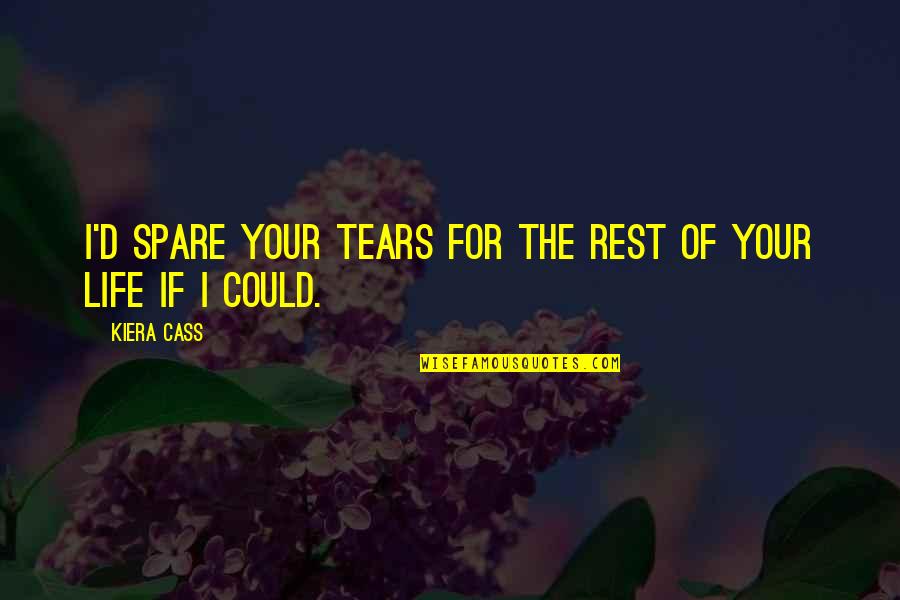 Letterbox Quotes By Kiera Cass: I'd spare your tears for the rest of