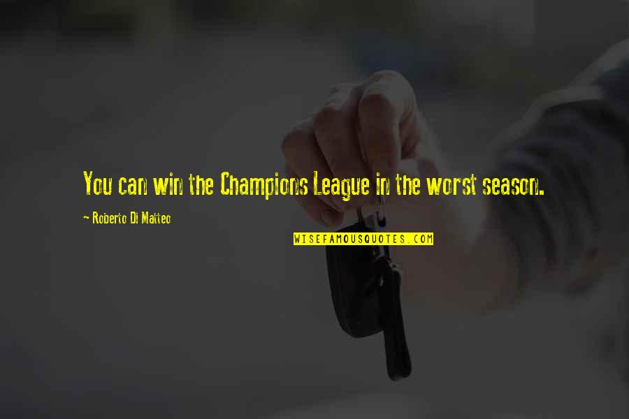 Lettered Olive Shell Quotes By Roberto Di Matteo: You can win the Champions League in the