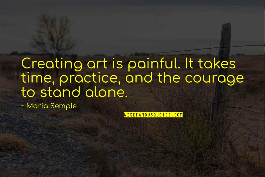 Letterer Elizabeth Quotes By Maria Semple: Creating art is painful. It takes time, practice,