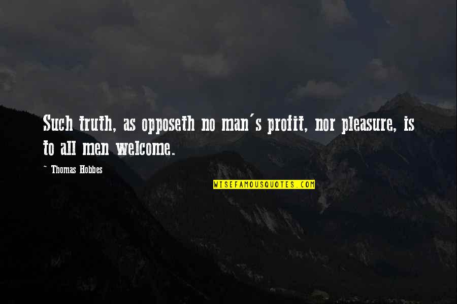 Letterer Elizabeth Quotes By Thomas Hobbes: Such truth, as opposeth no man's profit, nor