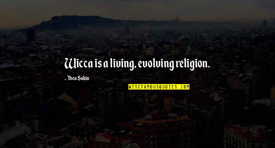 Letteres Quotes By Thea Sabin: Wicca is a living, evolving religion.
