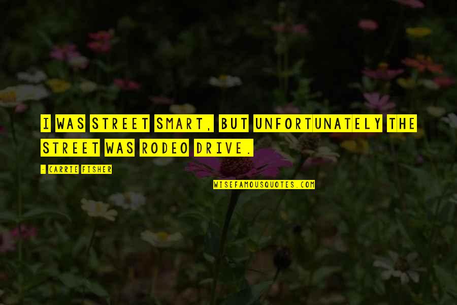 Letterhead Format Quotes By Carrie Fisher: I was street smart, but unfortunately the street