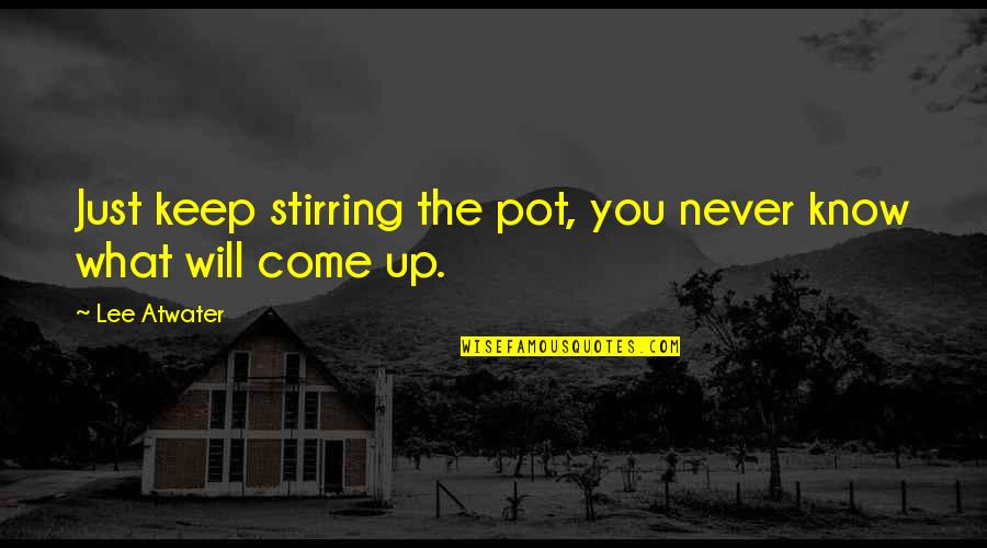 Letterhead Format Quotes By Lee Atwater: Just keep stirring the pot, you never know