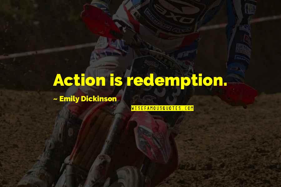 Letterio J Quotes By Emily Dickinson: Action is redemption.