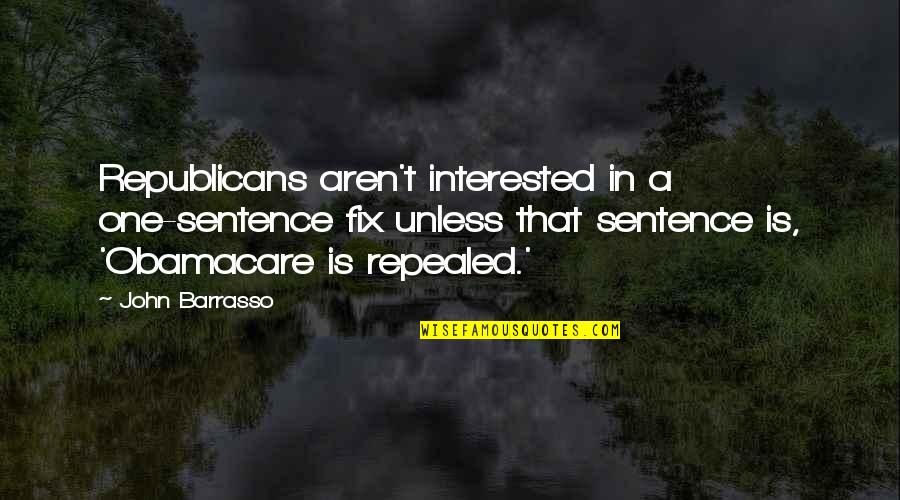 Letterkenny Gooses Quotes By John Barrasso: Republicans aren't interested in a one-sentence fix unless Letterkenny Gooses Quotes By John Barrasso: Republicans aren't interested in a one-sentence fix unless