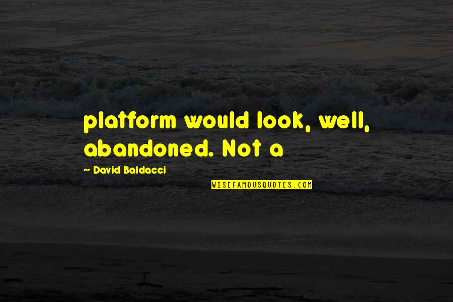 Letterlijk Figuur Quotes By David Baldacci: platform would look, well, abandoned. Not a