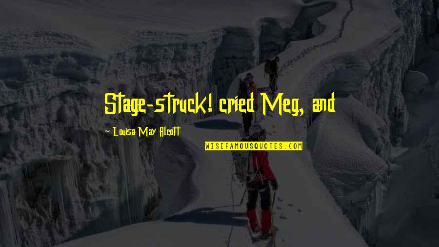 Letterman Tail Quotes By Louisa May Alcott: Stage-struck! cried Meg, and