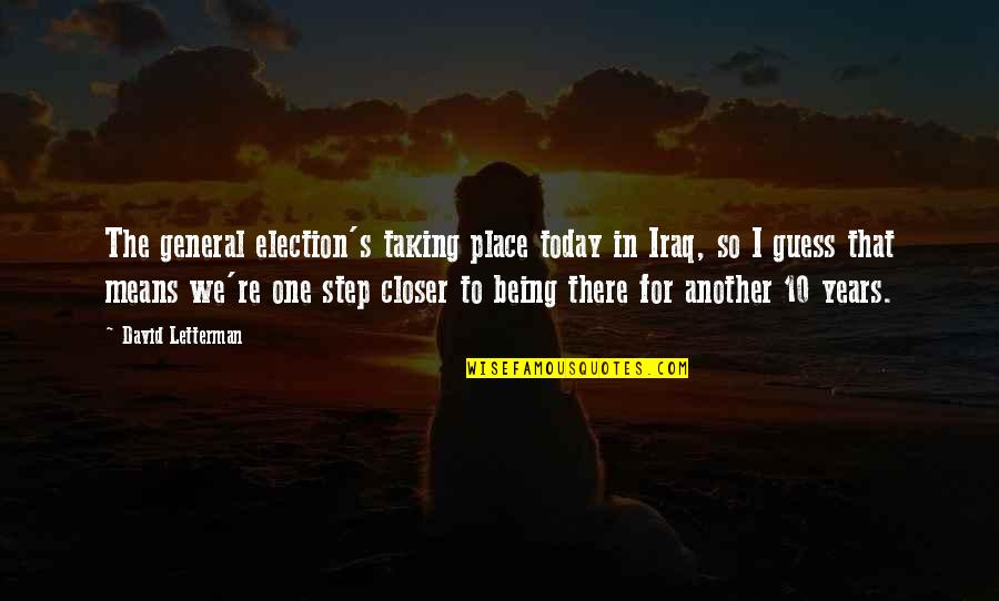 Letterman's Quotes By David Letterman: The general election's taking place today in Iraq,