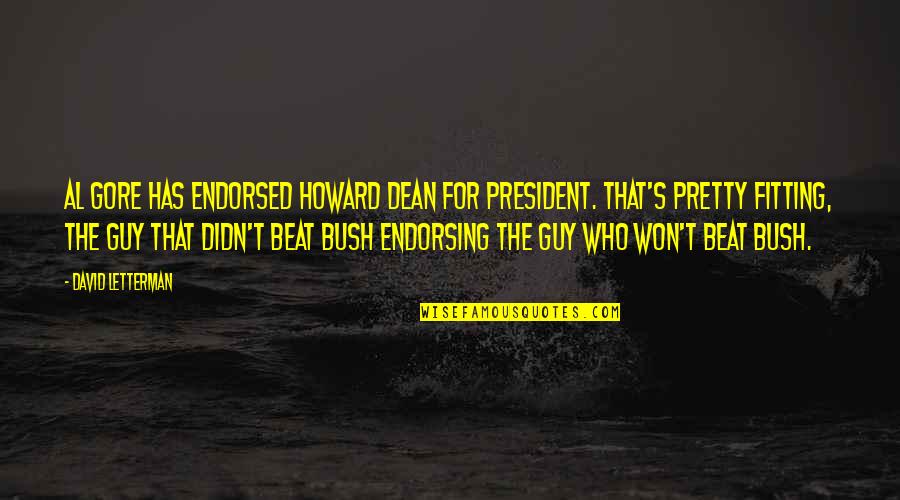 Letterman's Quotes By David Letterman: Al Gore has endorsed Howard Dean for president.