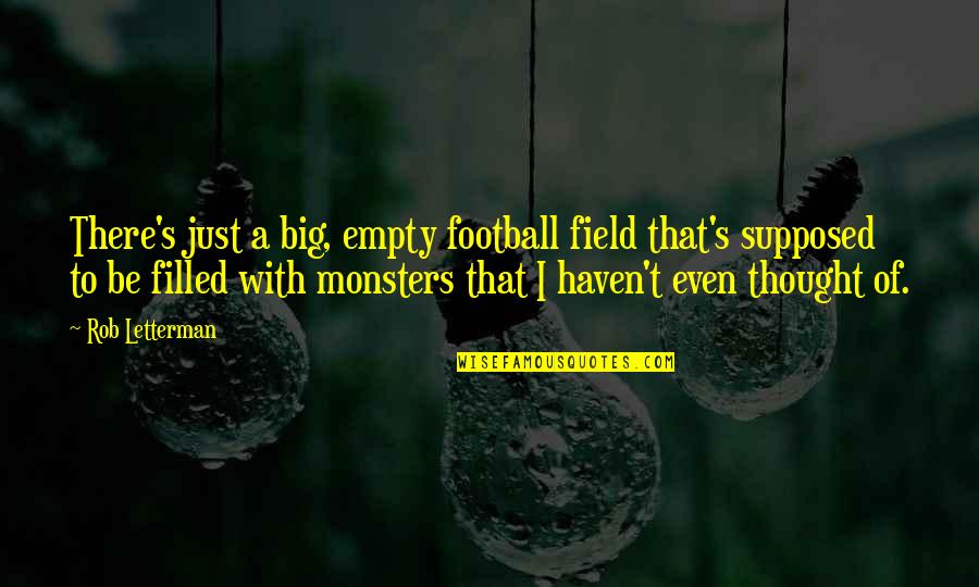 Letterman's Quotes By Rob Letterman: There's just a big, empty football field that's