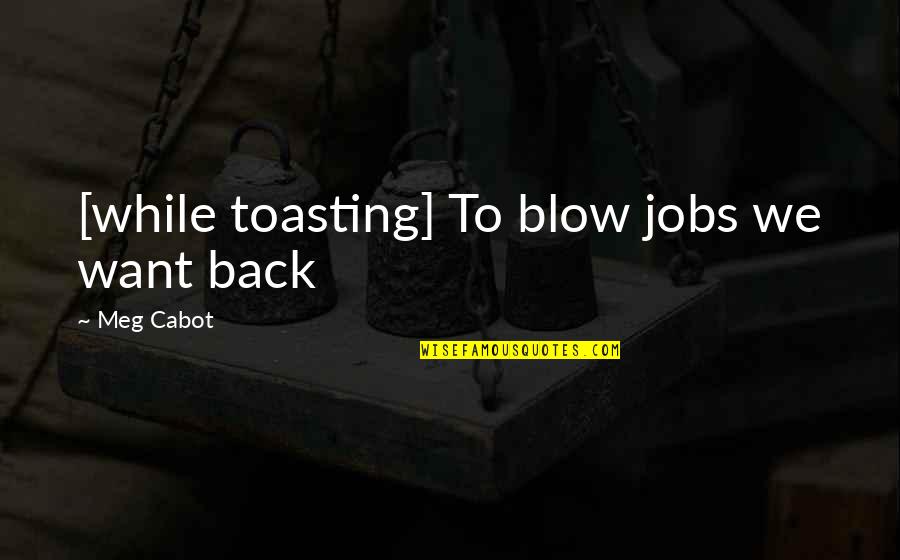Letterpress Printing Quotes By Meg Cabot: [while toasting] To blow jobs we want back