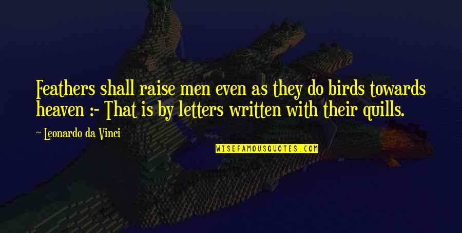 Letters From Heaven Quotes By Leonardo Da Vinci: Feathers shall raise men even as they do