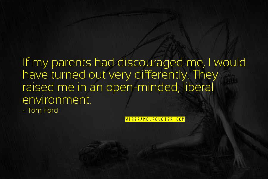 Letters From Iceland Quotes By Tom Ford: If my parents had discouraged me, I would