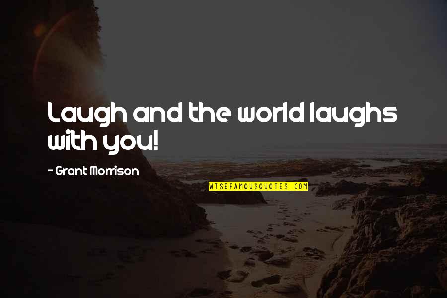 Letters From Mom Quotes By Grant Morrison: Laugh and the world laughs with you!