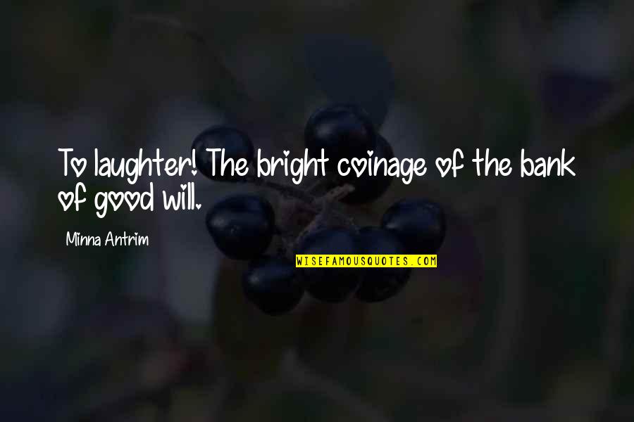 Letters From Mom Quotes By Minna Antrim: To laughter! The bright coinage of the bank