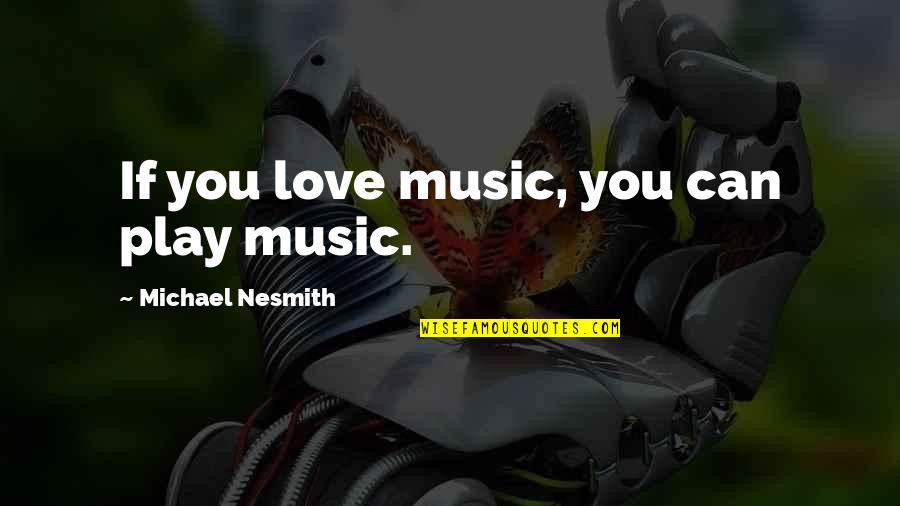 Letters From Wolfie Quotes By Michael Nesmith: If you love music, you can play music.