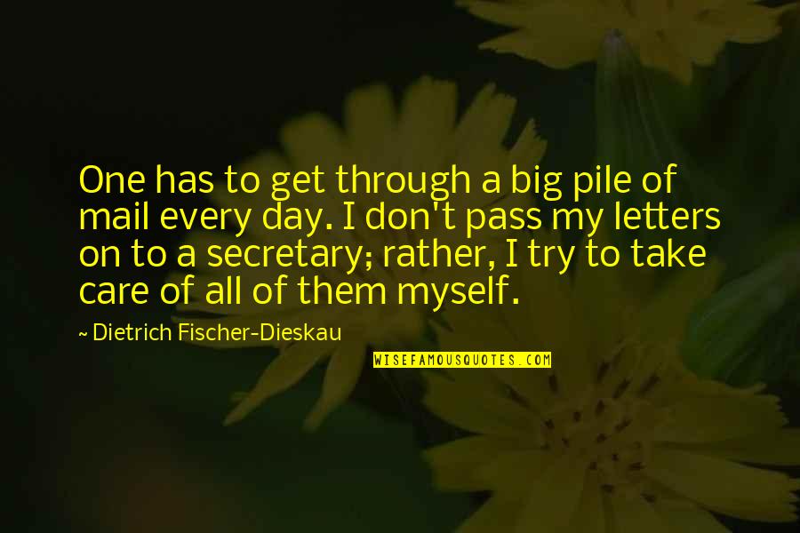 Letters Mail Quotes By Dietrich Fischer-Dieskau: One has to get through a big pile