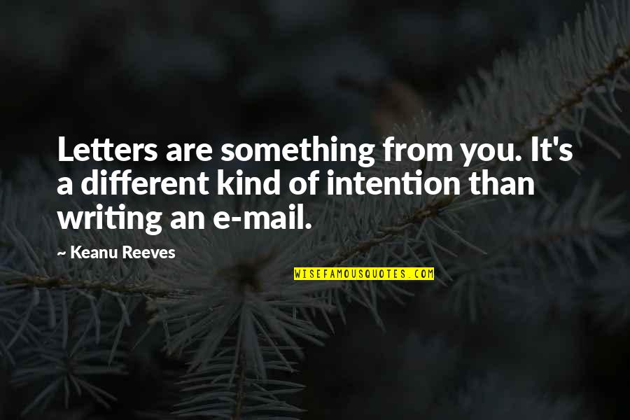 Letters Mail Quotes By Keanu Reeves: Letters are something from you. It's a different