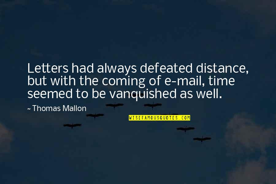 Letters Mail Quotes By Thomas Mallon: Letters had always defeated distance, but with the