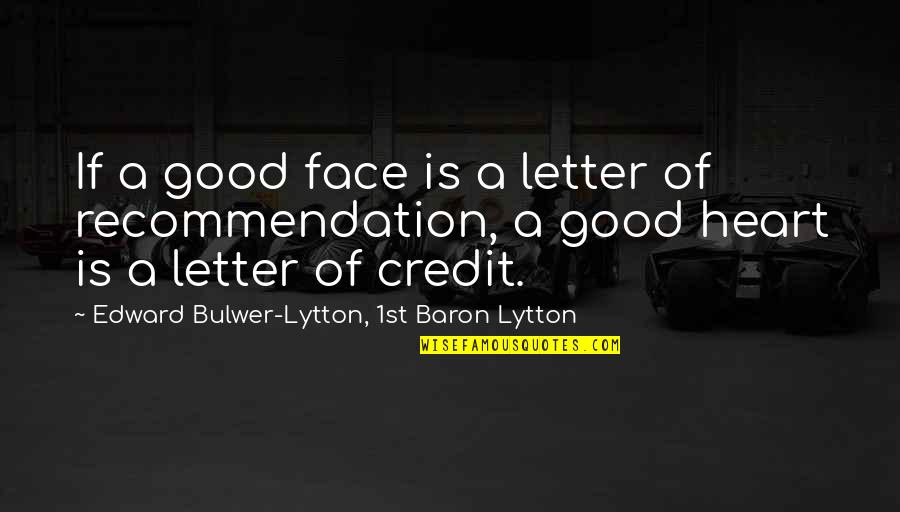 Letters Of Recommendation Quotes By Edward Bulwer-Lytton, 1st Baron Lytton: If a good face is a letter of