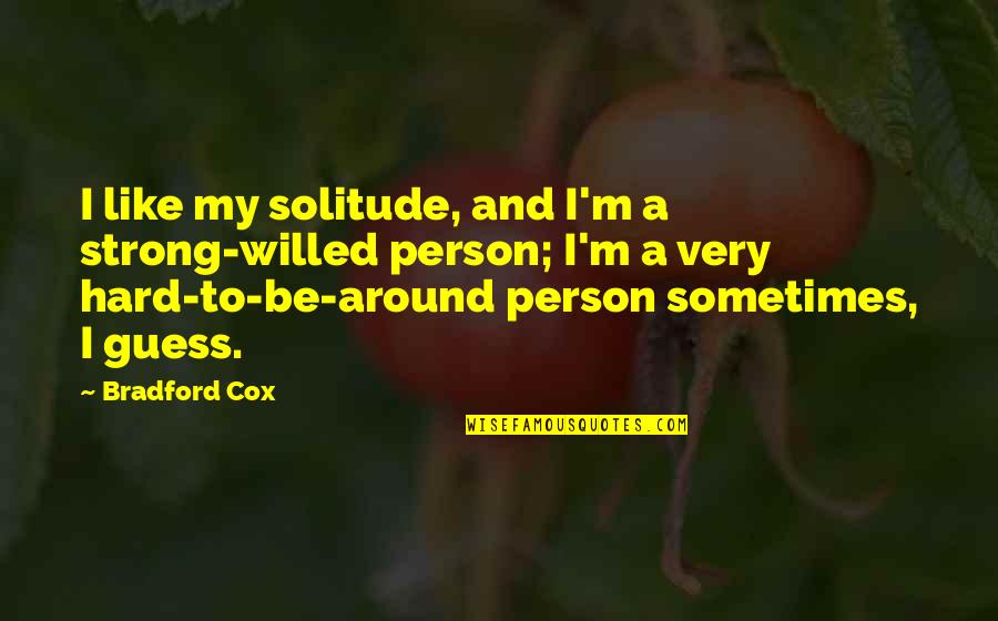 Letters That Look Quotes By Bradford Cox: I like my solitude, and I'm a strong-willed