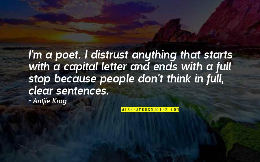 Letters That Quotes By Antjie Krog: I'm a poet. I distrust anything that starts