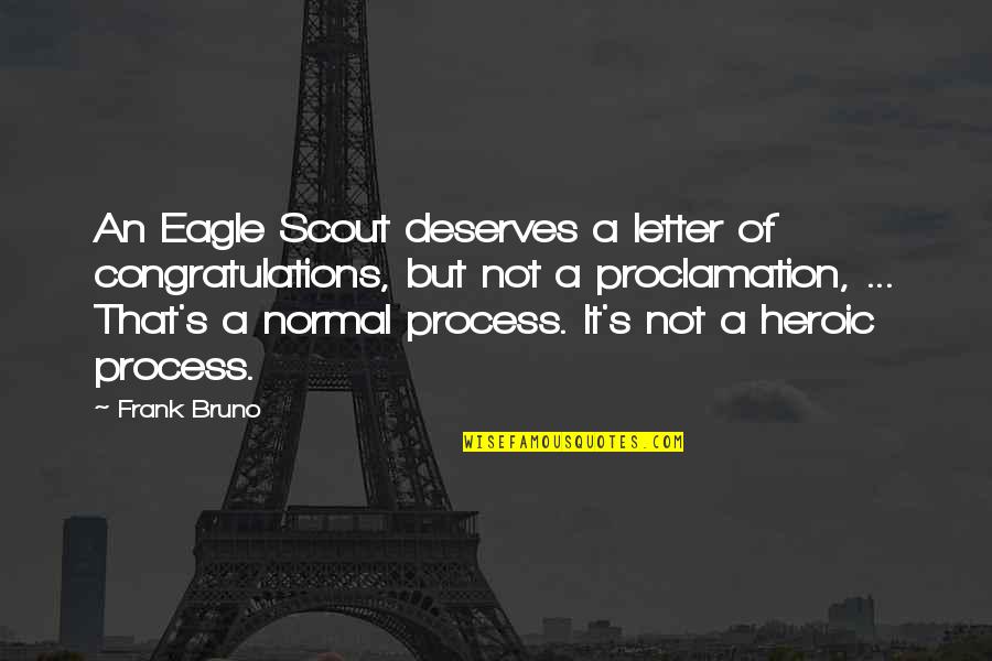 Letters That Quotes By Frank Bruno: An Eagle Scout deserves a letter of congratulations,