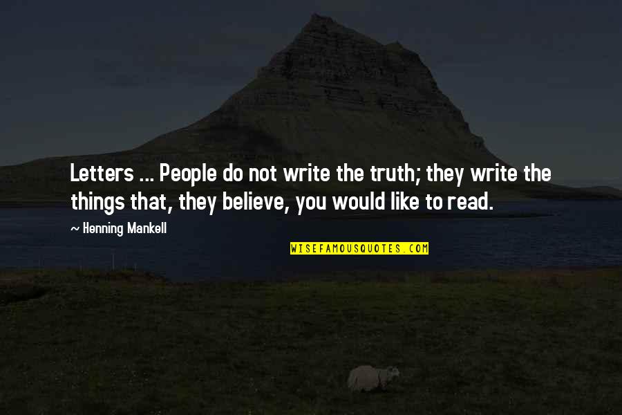 Letters That Quotes By Henning Mankell: Letters ... People do not write the truth;