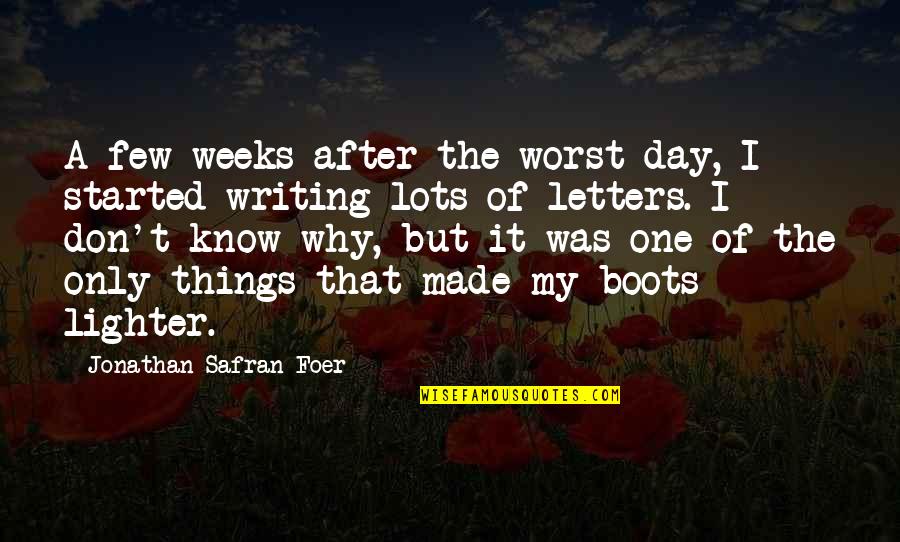 Letters That Quotes By Jonathan Safran Foer: A few weeks after the worst day, I