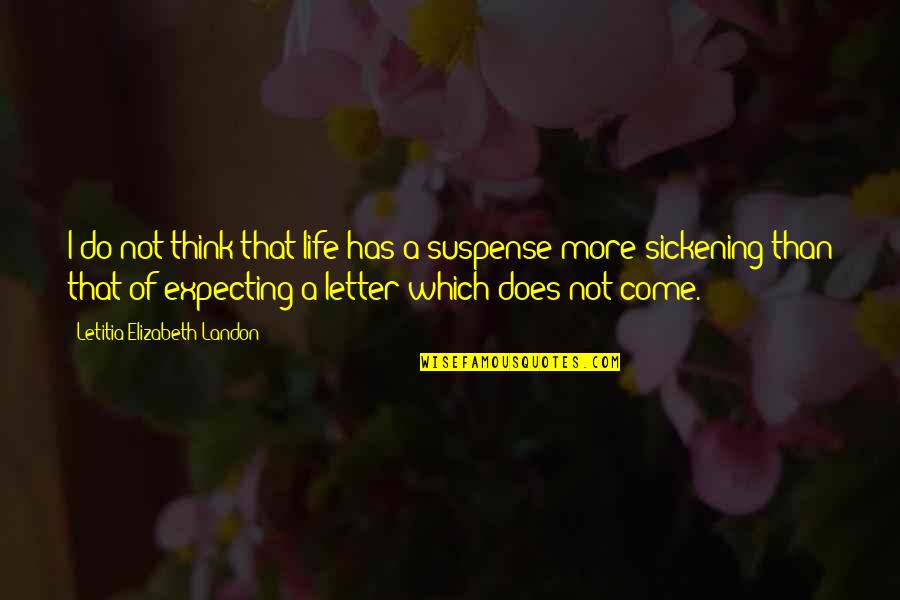 Letters That Quotes By Letitia Elizabeth Landon: I do not think that life has a