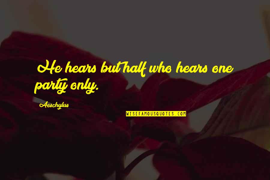 Letters To A Young Poet Quotes By Aeschylus: He hears but half who hears one party Letters To A Young Poet Quotes By Aeschylus: He hears but half who hears one party
