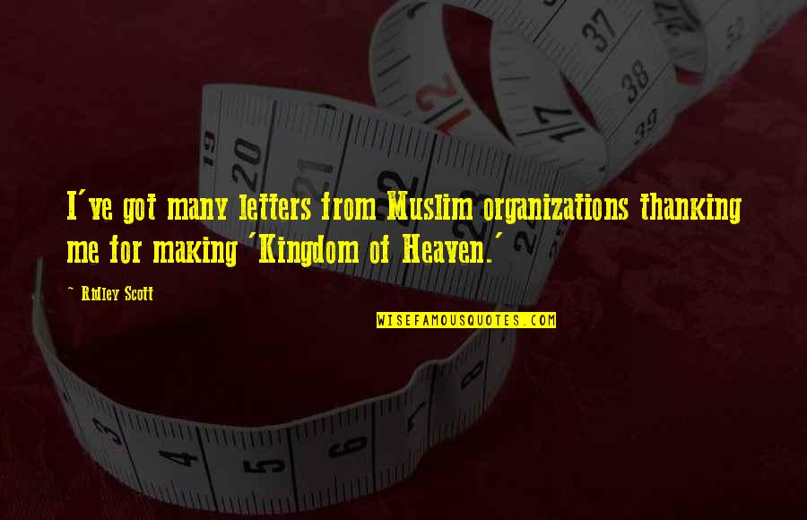 Letters To Heaven Quotes By Ridley Scott: I've got many letters from Muslim organizations thanking Letters To Heaven Quotes By Ridley Scott: I've got many letters from Muslim organizations thanking