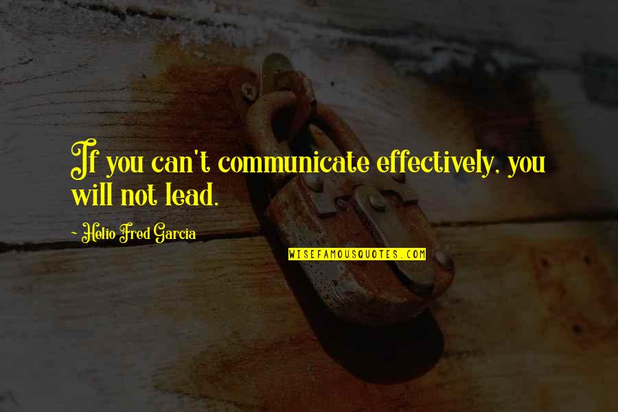 Letters To Juliet Book Quotes By Helio Fred Garcia: If you can't communicate effectively, you will not
