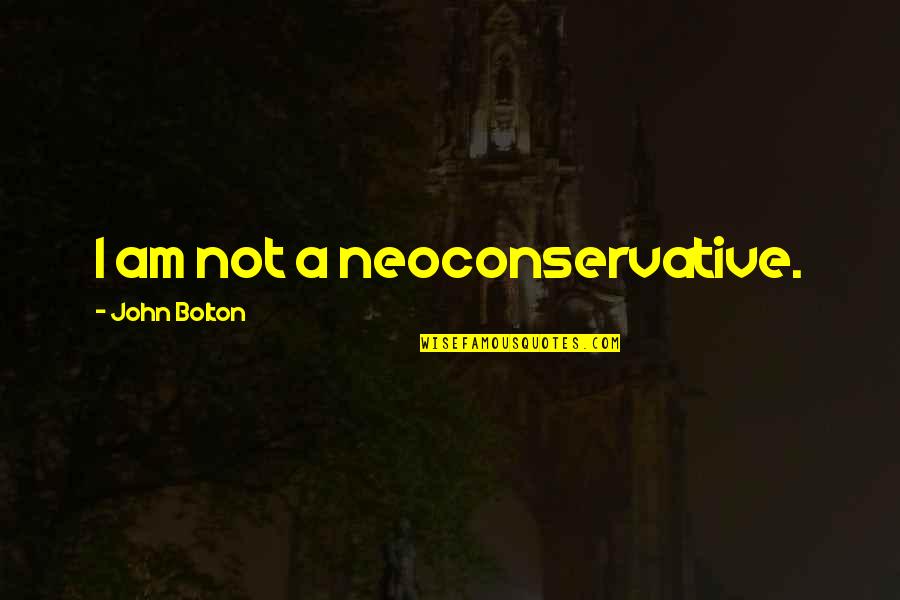 Letters To Juliet Italian Quotes By John Bolton: I am not a neoconservative.