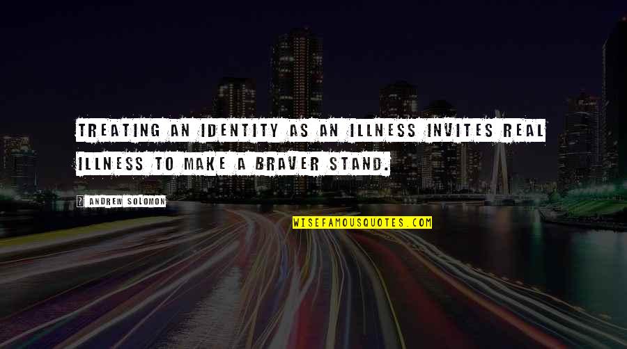 Letters To My Daughter Quotes By Andrew Solomon: Treating an identity as an illness invites real