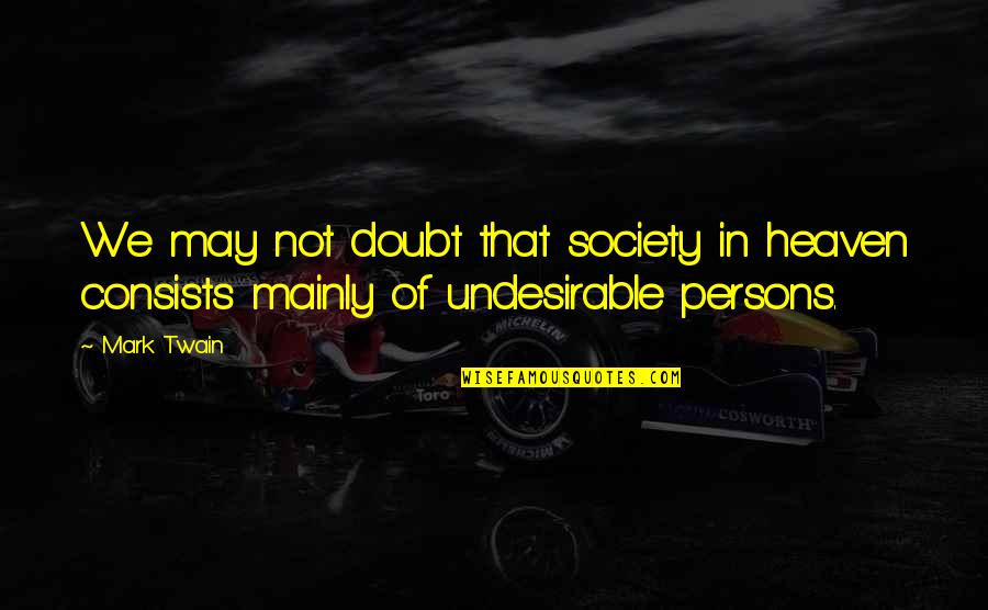 Letters To My Daughter Quotes By Mark Twain: We may not doubt that society in heaven