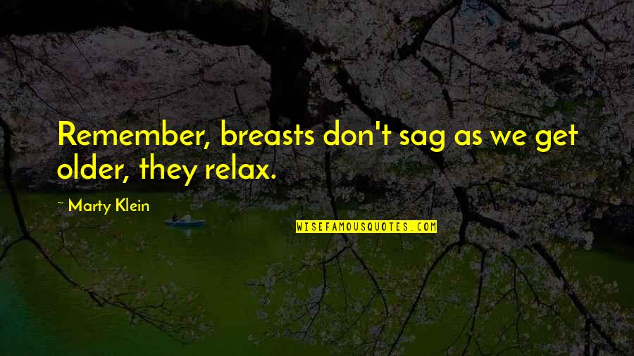 Lettertypes Quotes By Marty Klein: Remember, breasts don't sag as we get older,