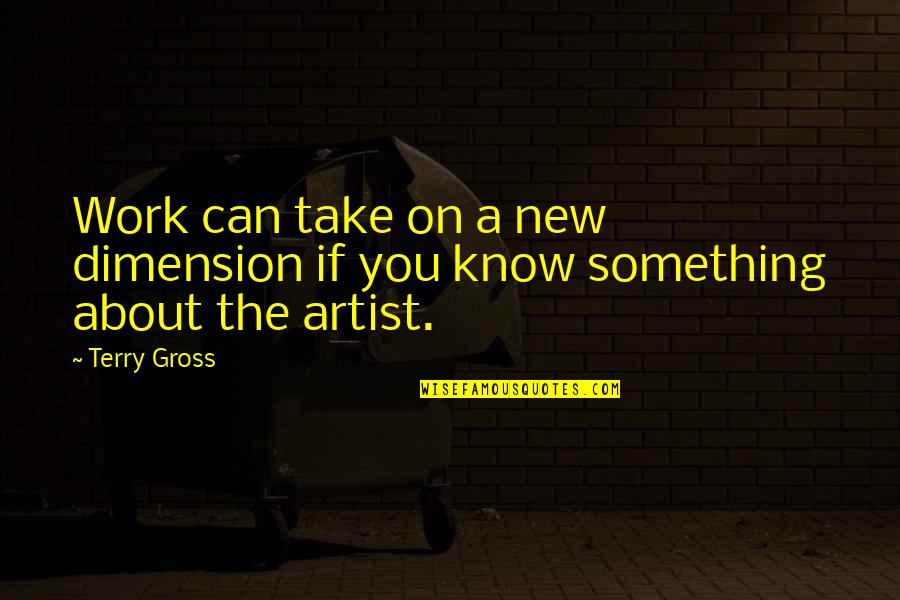 Lettertypes Quotes By Terry Gross: Work can take on a new dimension if
