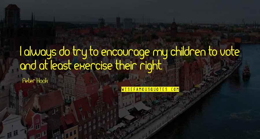 Lettherebedragons Quotes By Peter Hook: I always do try to encourage my children