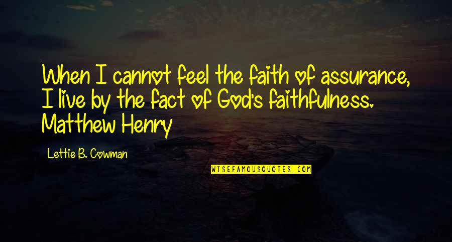 Lettie Cowman Quotes By Lettie B. Cowman: When I cannot feel the faith of assurance,