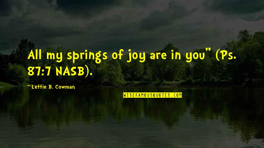 Lettie Cowman Quotes By Lettie B. Cowman: All my springs of joy are in you"
