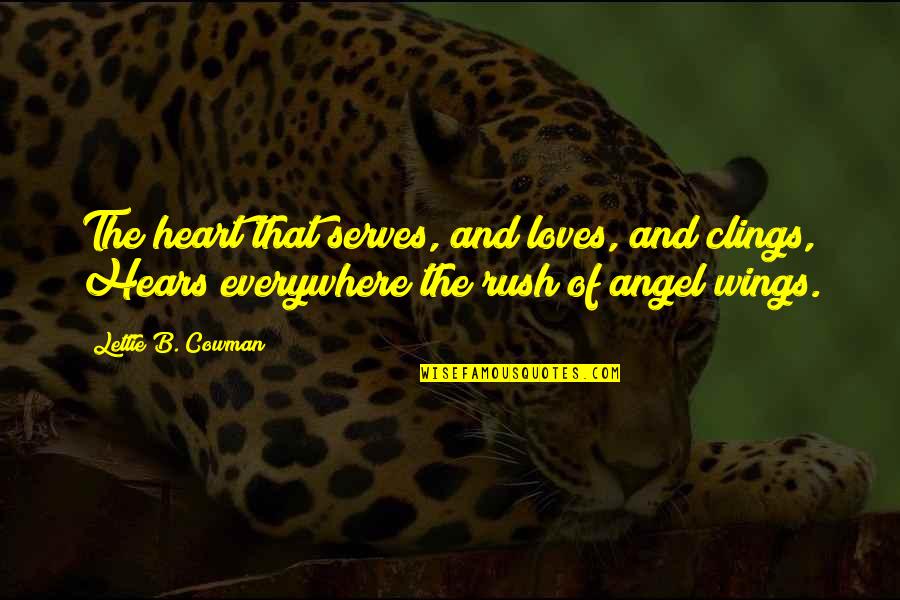 Lettie Cowman Quotes By Lettie B. Cowman: The heart that serves, and loves, and clings,