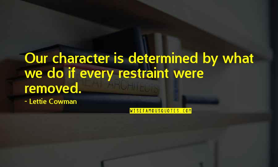 Lettie Cowman Quotes By Lettie Cowman: Our character is determined by what we do
