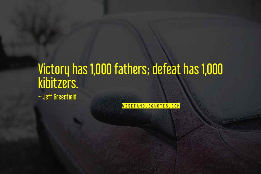Lettie Lutz Quotes By Jeff Greenfield: Victory has 1,000 fathers; defeat has 1,000 kibitzers.