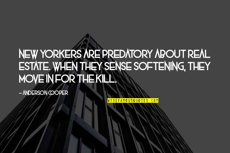Lettie Pate Quotes By Anderson Cooper: New Yorkers are predatory about real estate. When Lettie Pate Quotes By Anderson Cooper: New Yorkers are predatory about real estate. When