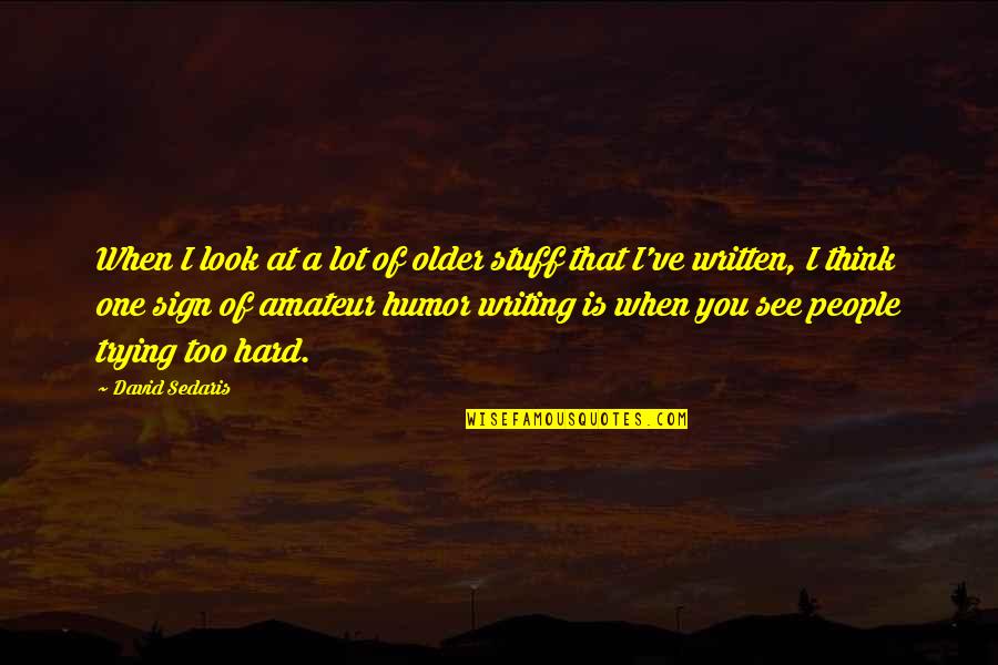 Lettie Pate Quotes By David Sedaris: When I look at a lot of older Lettie Pate Quotes By David Sedaris: When I look at a lot of older